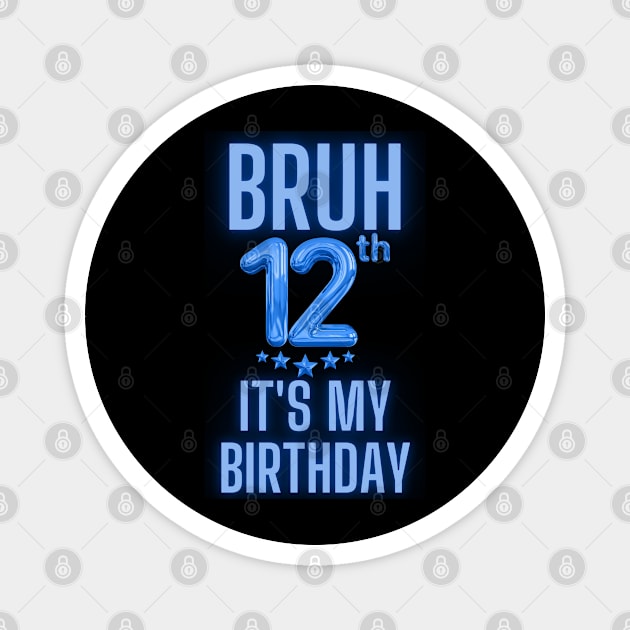 Bruh It's My 12th Birthday Magnet by BlackMeme94